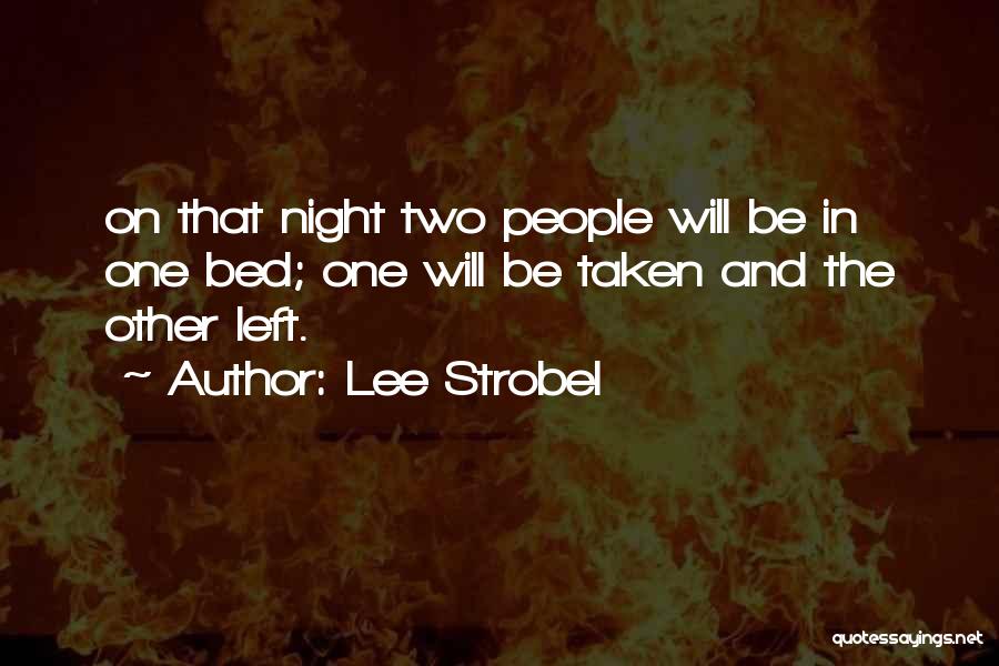 Lee Strobel Quotes: On That Night Two People Will Be In One Bed; One Will Be Taken And The Other Left.