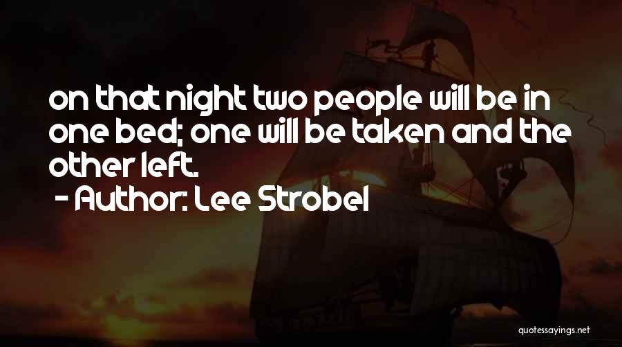 Lee Strobel Quotes: On That Night Two People Will Be In One Bed; One Will Be Taken And The Other Left.