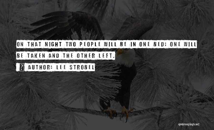 Lee Strobel Quotes: On That Night Two People Will Be In One Bed; One Will Be Taken And The Other Left.
