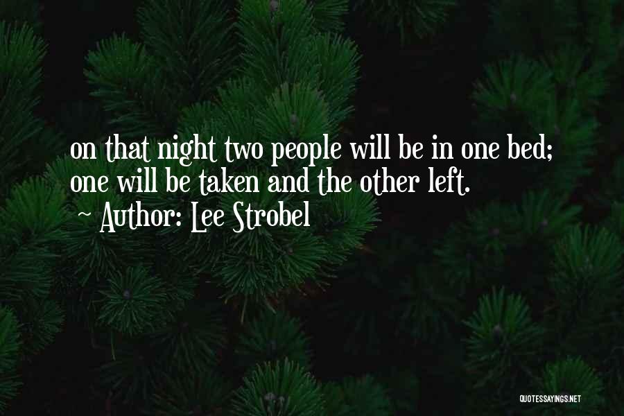 Lee Strobel Quotes: On That Night Two People Will Be In One Bed; One Will Be Taken And The Other Left.