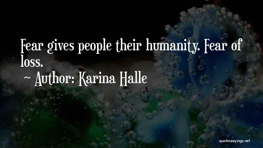 Karina Halle Quotes: Fear Gives People Their Humanity. Fear Of Loss.