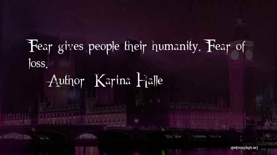 Karina Halle Quotes: Fear Gives People Their Humanity. Fear Of Loss.