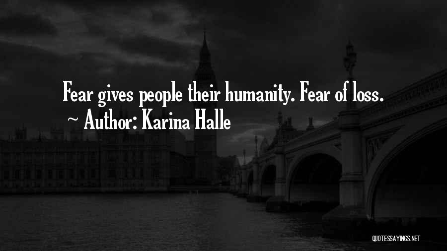Karina Halle Quotes: Fear Gives People Their Humanity. Fear Of Loss.