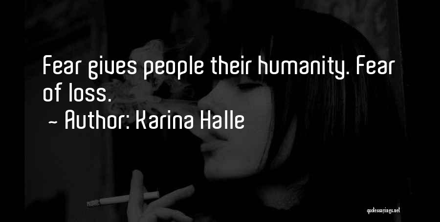 Karina Halle Quotes: Fear Gives People Their Humanity. Fear Of Loss.
