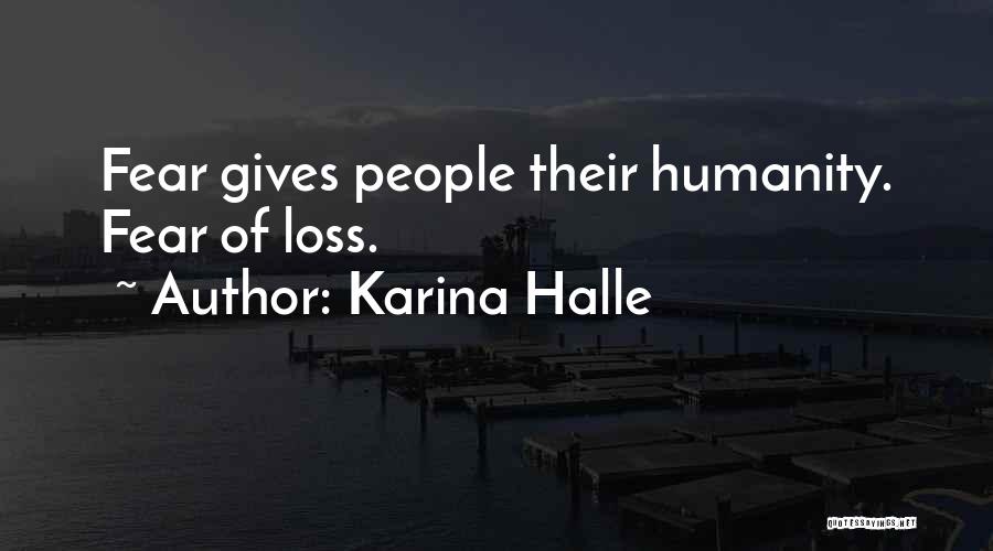 Karina Halle Quotes: Fear Gives People Their Humanity. Fear Of Loss.