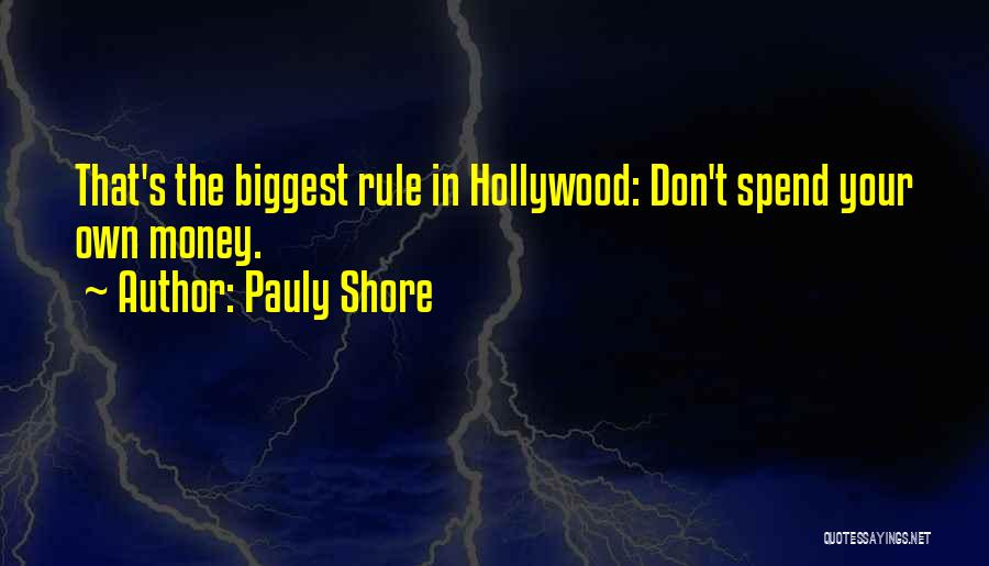 Pauly Shore Quotes: That's The Biggest Rule In Hollywood: Don't Spend Your Own Money.