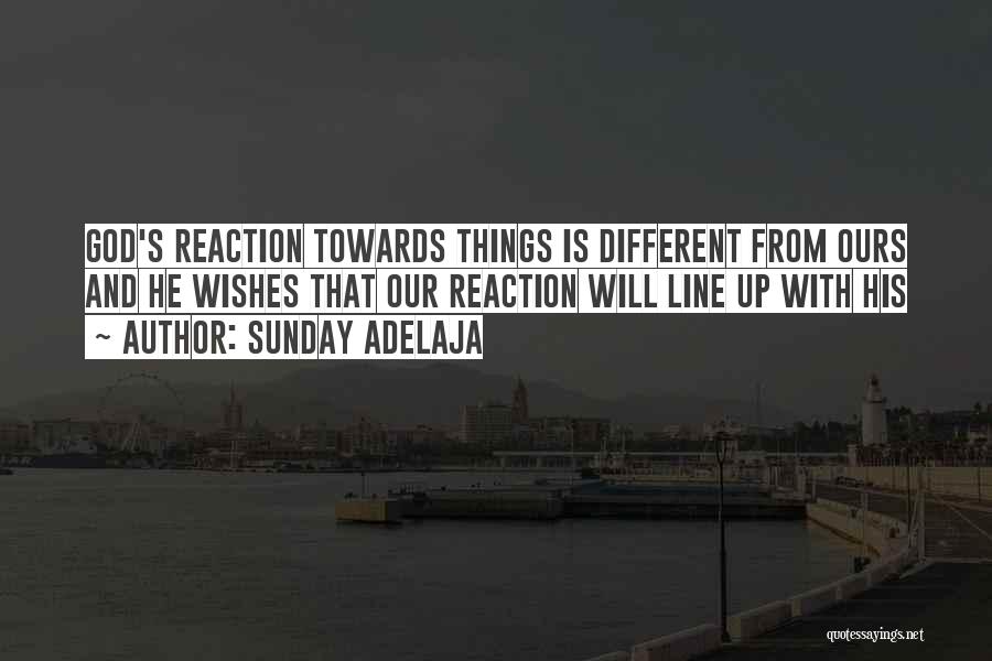 Sunday Adelaja Quotes: God's Reaction Towards Things Is Different From Ours And He Wishes That Our Reaction Will Line Up With His