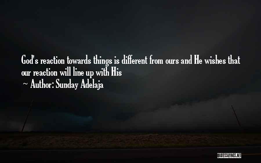 Sunday Adelaja Quotes: God's Reaction Towards Things Is Different From Ours And He Wishes That Our Reaction Will Line Up With His