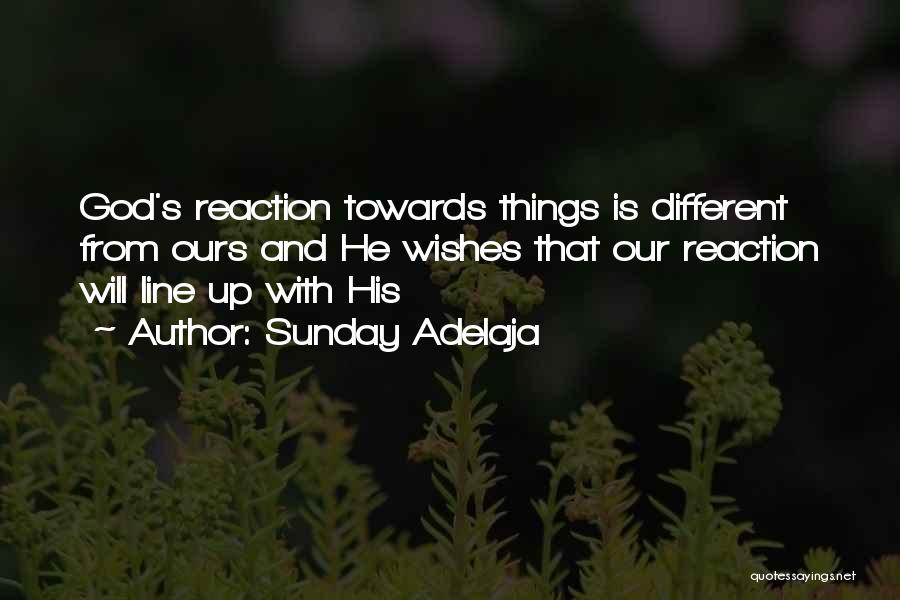 Sunday Adelaja Quotes: God's Reaction Towards Things Is Different From Ours And He Wishes That Our Reaction Will Line Up With His