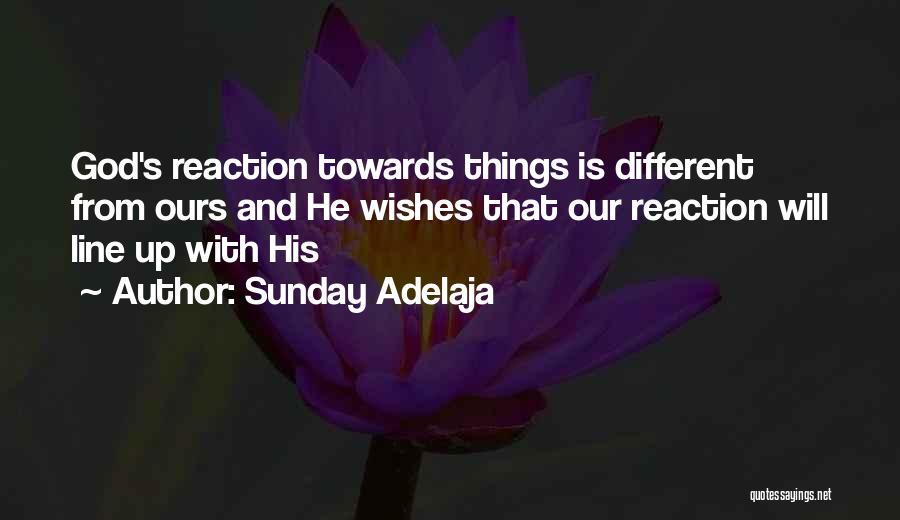 Sunday Adelaja Quotes: God's Reaction Towards Things Is Different From Ours And He Wishes That Our Reaction Will Line Up With His