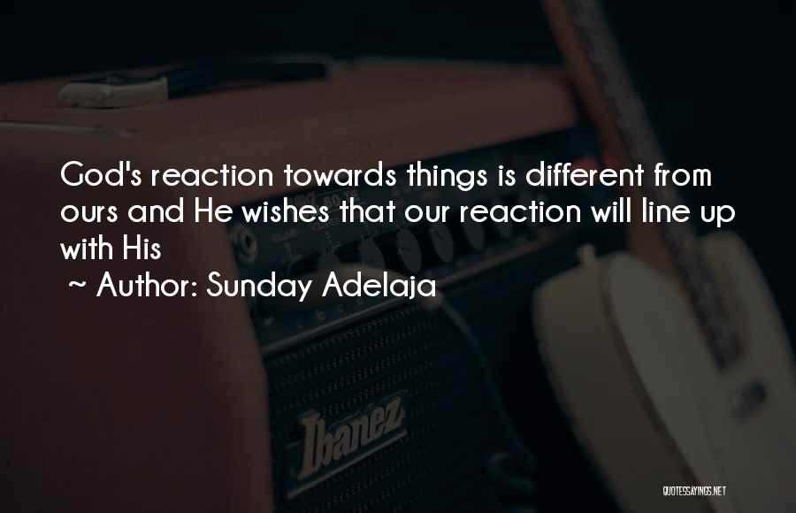 Sunday Adelaja Quotes: God's Reaction Towards Things Is Different From Ours And He Wishes That Our Reaction Will Line Up With His