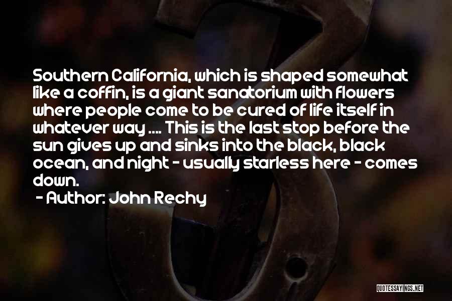 John Rechy Quotes: Southern California, Which Is Shaped Somewhat Like A Coffin, Is A Giant Sanatorium With Flowers Where People Come To Be