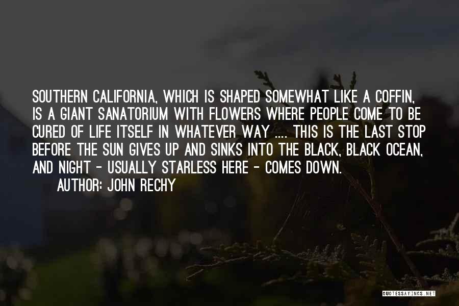 John Rechy Quotes: Southern California, Which Is Shaped Somewhat Like A Coffin, Is A Giant Sanatorium With Flowers Where People Come To Be