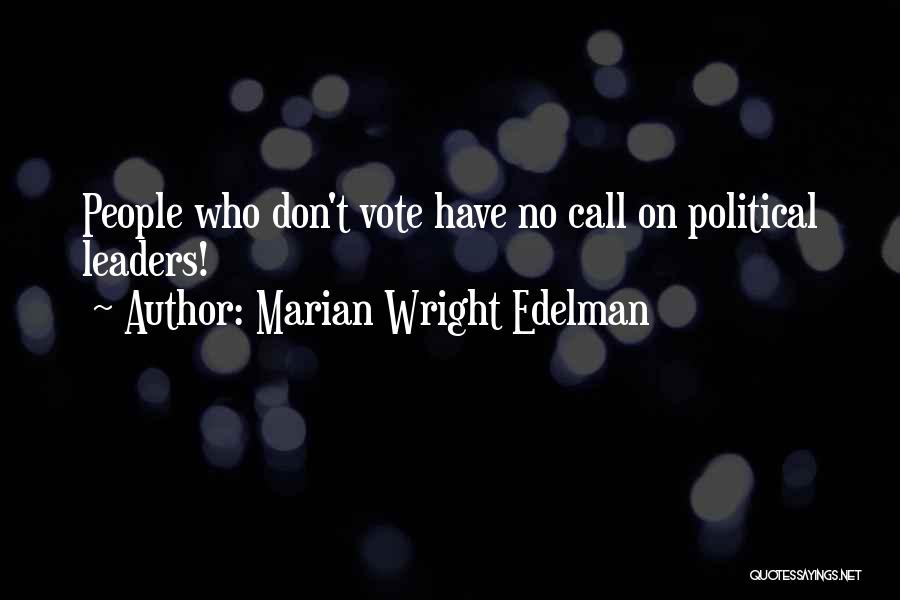 Marian Wright Edelman Quotes: People Who Don't Vote Have No Call On Political Leaders!