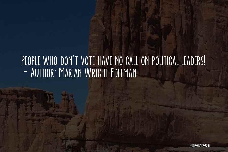 Marian Wright Edelman Quotes: People Who Don't Vote Have No Call On Political Leaders!