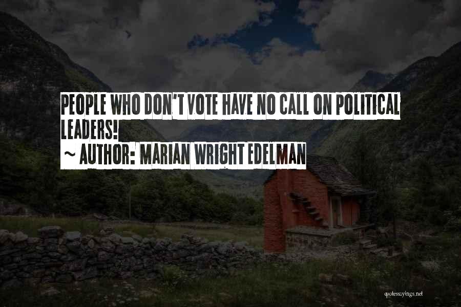 Marian Wright Edelman Quotes: People Who Don't Vote Have No Call On Political Leaders!