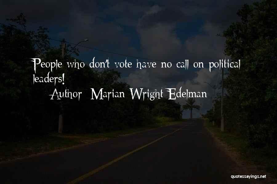 Marian Wright Edelman Quotes: People Who Don't Vote Have No Call On Political Leaders!