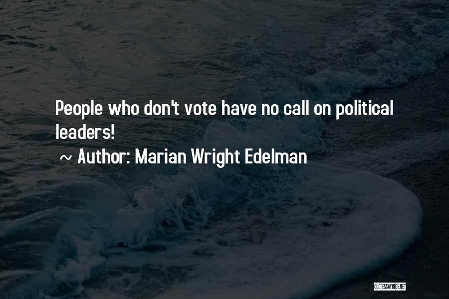 Marian Wright Edelman Quotes: People Who Don't Vote Have No Call On Political Leaders!