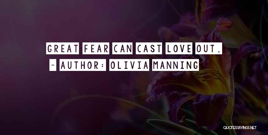 Olivia Manning Quotes: Great Fear Can Cast Love Out.