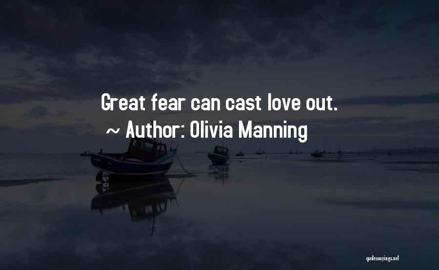 Olivia Manning Quotes: Great Fear Can Cast Love Out.