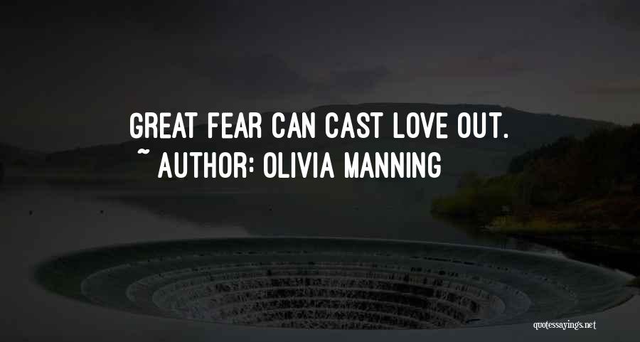 Olivia Manning Quotes: Great Fear Can Cast Love Out.