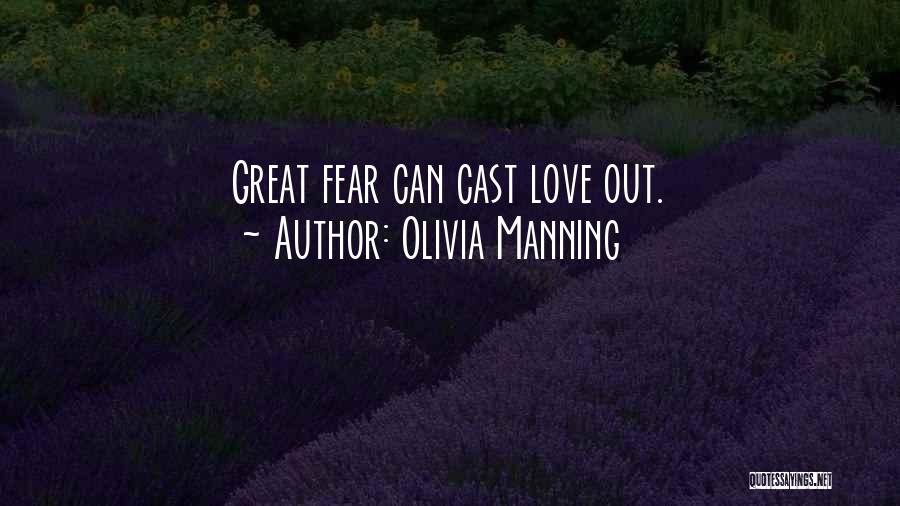 Olivia Manning Quotes: Great Fear Can Cast Love Out.