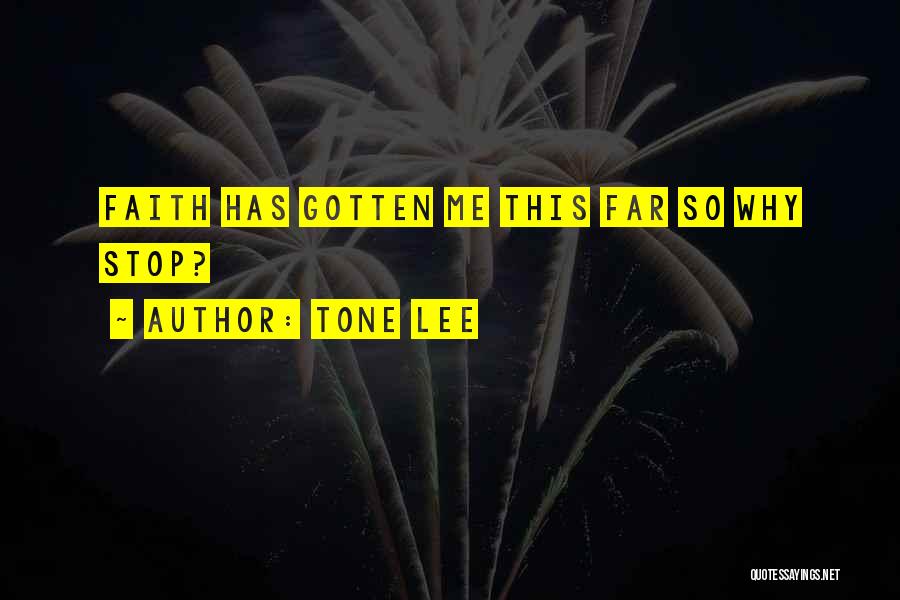 Tone Lee Quotes: Faith Has Gotten Me This Far So Why Stop?