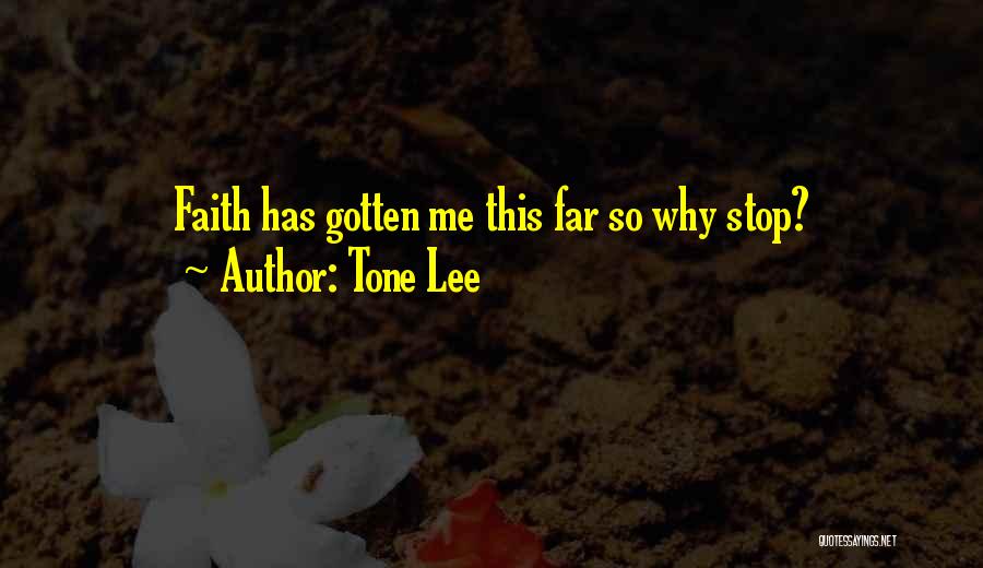 Tone Lee Quotes: Faith Has Gotten Me This Far So Why Stop?