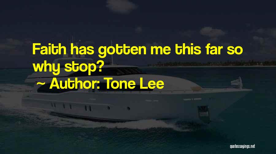 Tone Lee Quotes: Faith Has Gotten Me This Far So Why Stop?