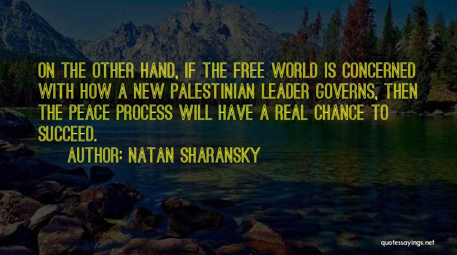 Natan Sharansky Quotes: On The Other Hand, If The Free World Is Concerned With How A New Palestinian Leader Governs, Then The Peace