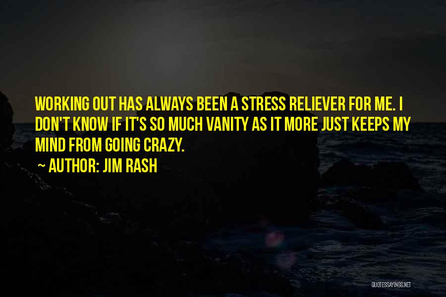 Jim Rash Quotes: Working Out Has Always Been A Stress Reliever For Me. I Don't Know If It's So Much Vanity As It