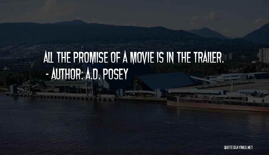 A.D. Posey Quotes: All The Promise Of A Movie Is In The Trailer.