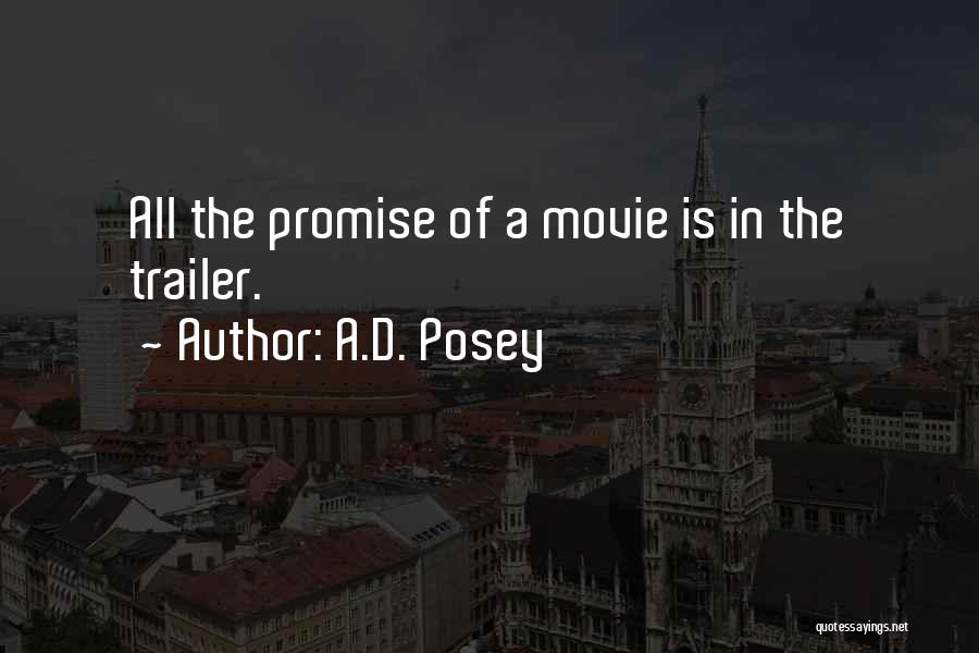 A.D. Posey Quotes: All The Promise Of A Movie Is In The Trailer.
