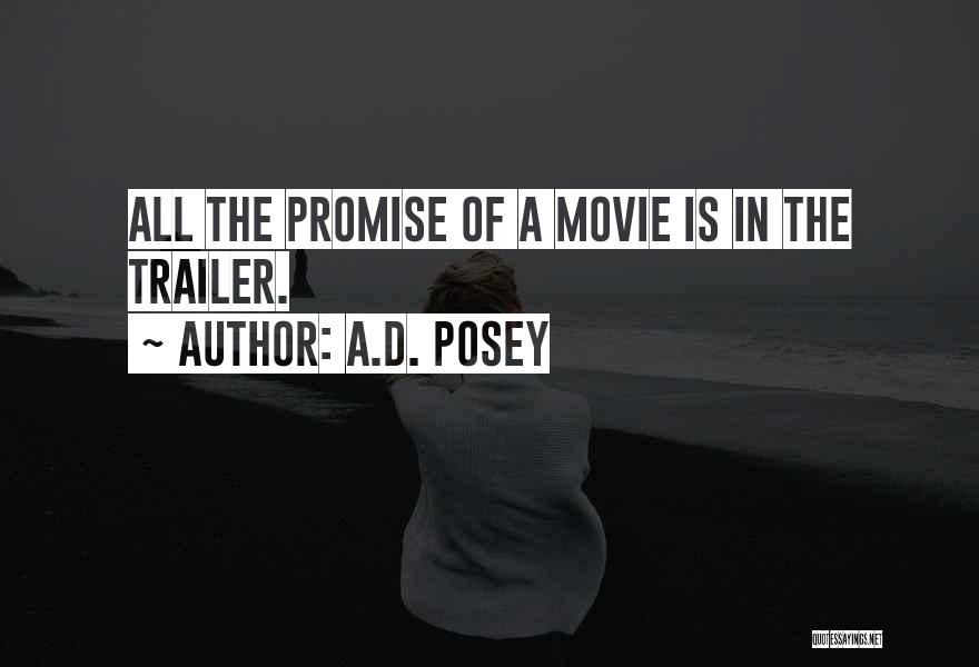 A.D. Posey Quotes: All The Promise Of A Movie Is In The Trailer.