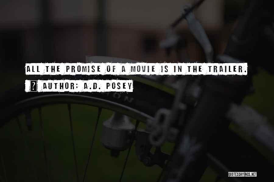 A.D. Posey Quotes: All The Promise Of A Movie Is In The Trailer.