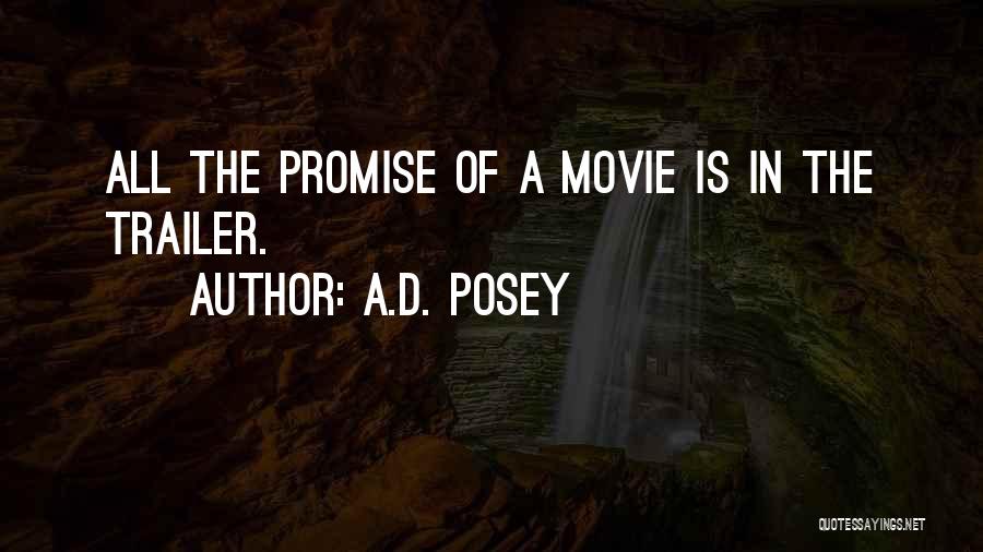 A.D. Posey Quotes: All The Promise Of A Movie Is In The Trailer.