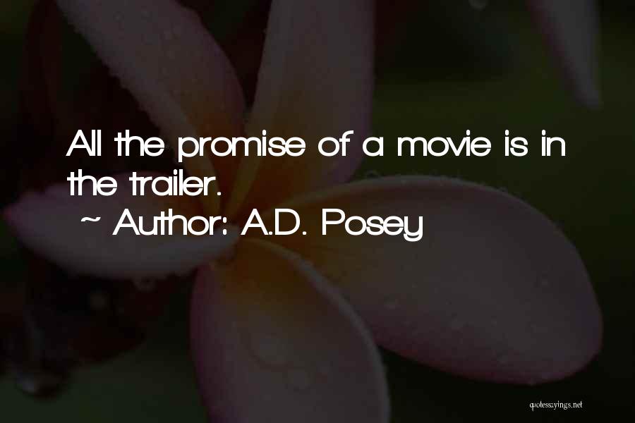 A.D. Posey Quotes: All The Promise Of A Movie Is In The Trailer.