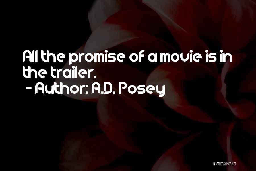 A.D. Posey Quotes: All The Promise Of A Movie Is In The Trailer.