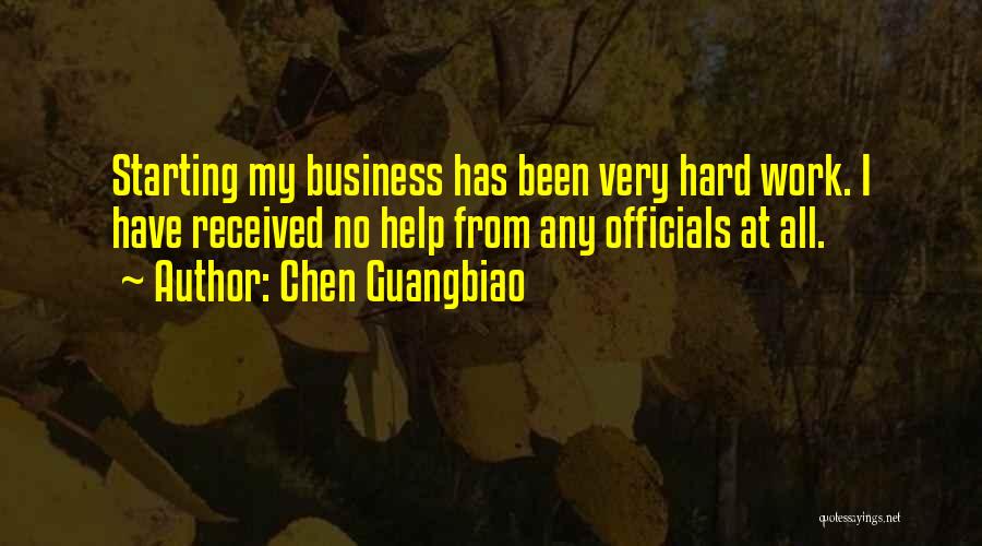 Chen Guangbiao Quotes: Starting My Business Has Been Very Hard Work. I Have Received No Help From Any Officials At All.