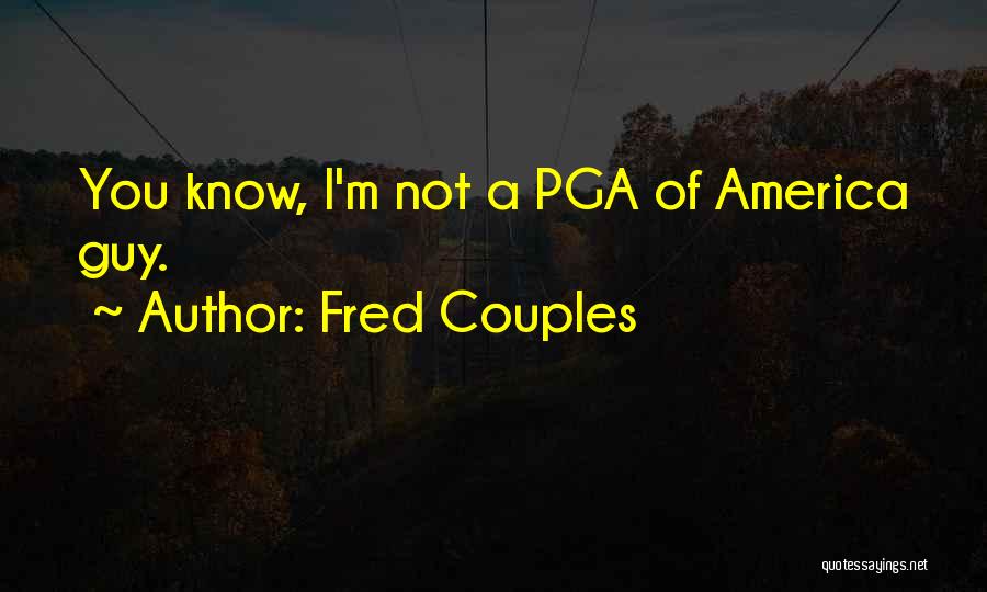 Fred Couples Quotes: You Know, I'm Not A Pga Of America Guy.