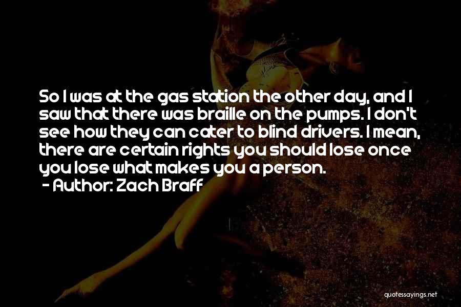 Zach Braff Quotes: So I Was At The Gas Station The Other Day, And I Saw That There Was Braille On The Pumps.