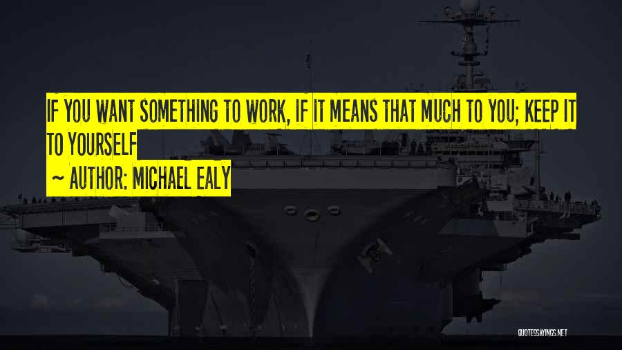 Michael Ealy Quotes: If You Want Something To Work, If It Means That Much To You; Keep It To Yourself