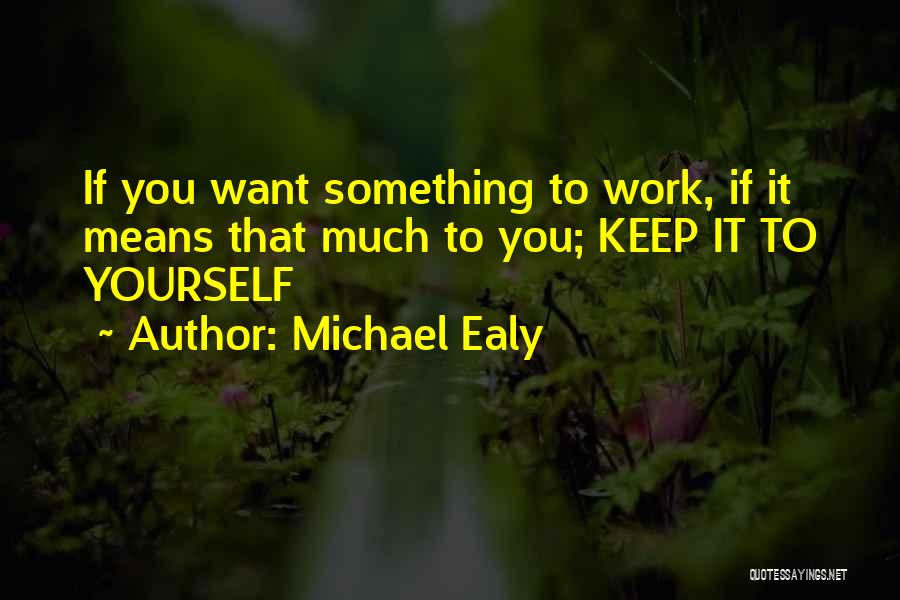 Michael Ealy Quotes: If You Want Something To Work, If It Means That Much To You; Keep It To Yourself