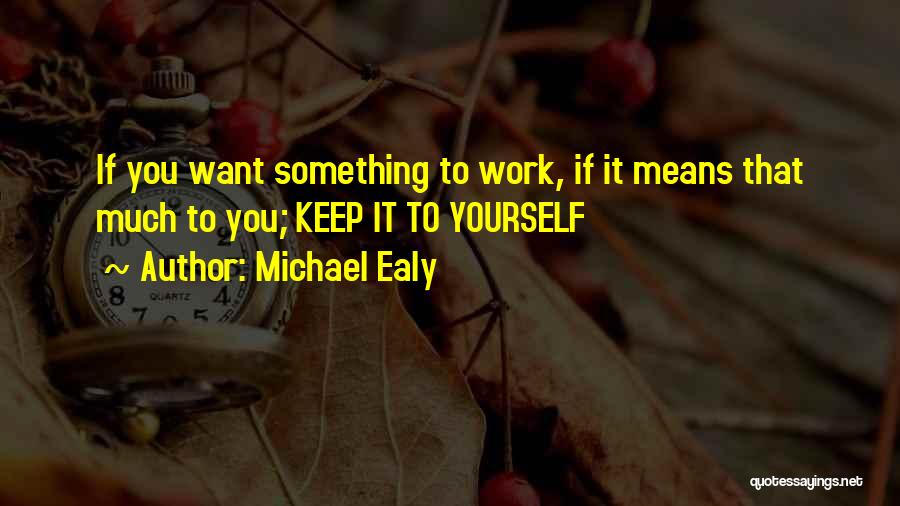 Michael Ealy Quotes: If You Want Something To Work, If It Means That Much To You; Keep It To Yourself