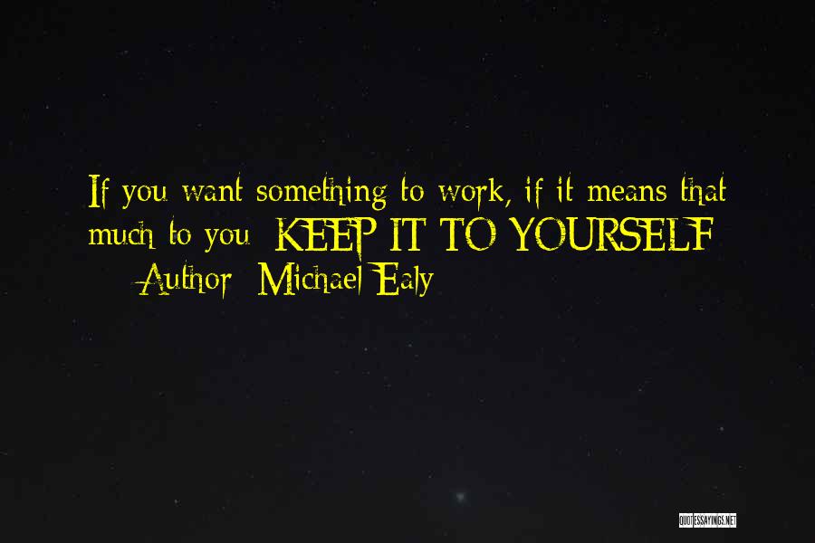 Michael Ealy Quotes: If You Want Something To Work, If It Means That Much To You; Keep It To Yourself