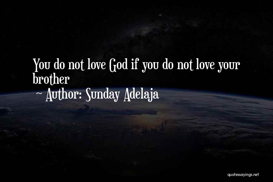 Sunday Adelaja Quotes: You Do Not Love God If You Do Not Love Your Brother
