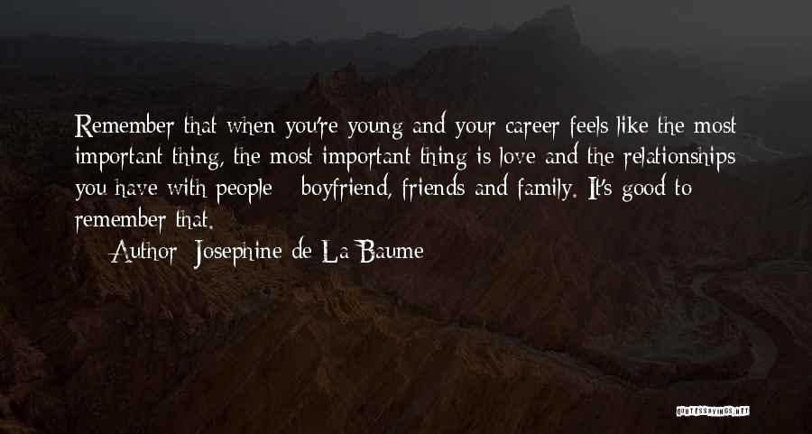 Josephine De La Baume Quotes: Remember That When You're Young And Your Career Feels Like The Most Important Thing, The Most Important Thing Is Love