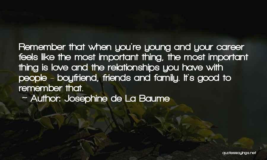 Josephine De La Baume Quotes: Remember That When You're Young And Your Career Feels Like The Most Important Thing, The Most Important Thing Is Love