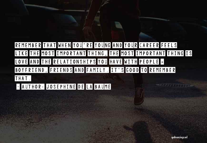 Josephine De La Baume Quotes: Remember That When You're Young And Your Career Feels Like The Most Important Thing, The Most Important Thing Is Love