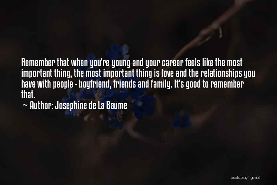 Josephine De La Baume Quotes: Remember That When You're Young And Your Career Feels Like The Most Important Thing, The Most Important Thing Is Love